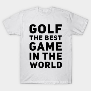 Golf The Best Game In The World T-Shirt Design T-Shirt